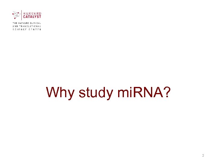 Why study mi. RNA? 2 