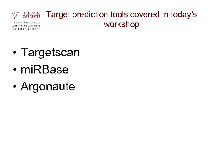 Target prediction tools covered in today’s workshop • Targetscan • mi. RBase • Argonaute