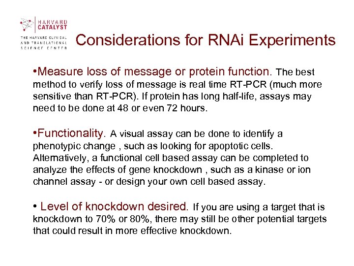  Considerations for RNAi Experiments • Measure loss of message or protein function. The