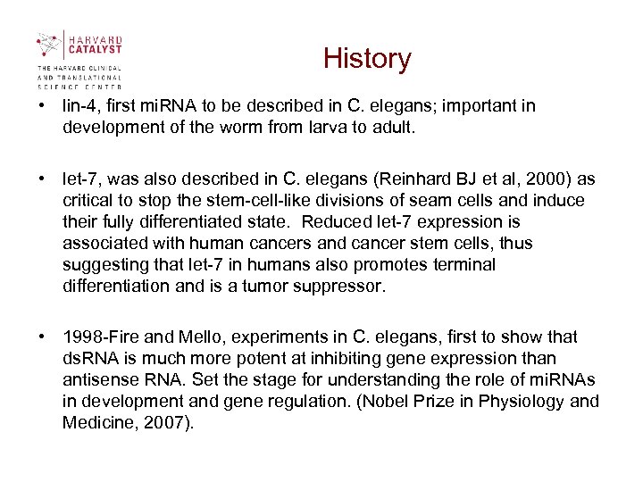 History • lin-4, first mi. RNA to be described in C. elegans; important in