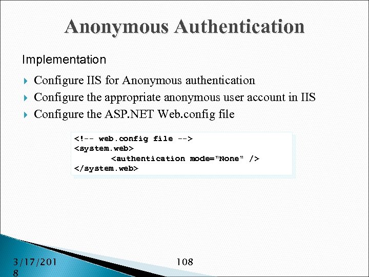 Anonymous Authentication Implementation Configure IIS for Anonymous authentication Configure the appropriate anonymous user account
