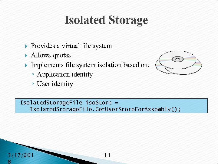 Isolated Storage Provides a virtual file system Allows quotas Implements file system isolation based