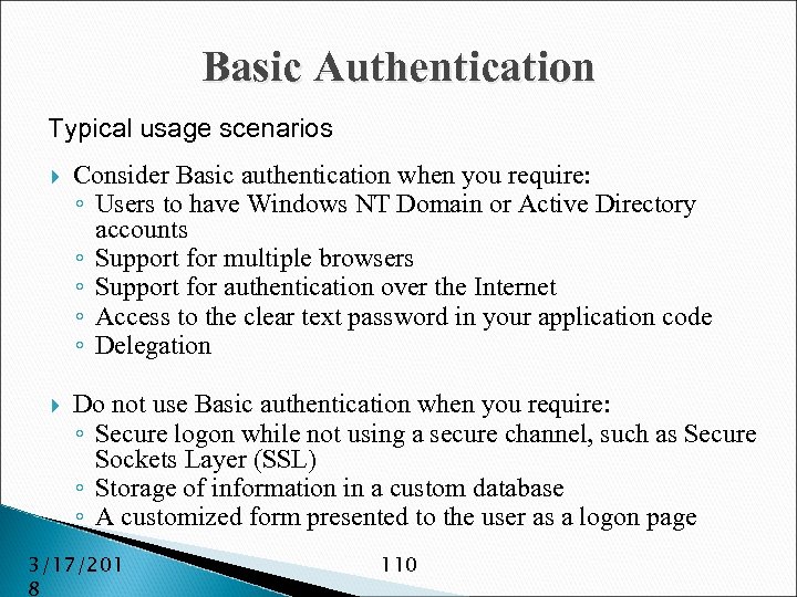 Basic Authentication Typical usage scenarios Consider Basic authentication when you require: ◦ Users to