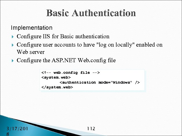 Basic Authentication Implementation Configure IIS for Basic authentication Configure user accounts to have 