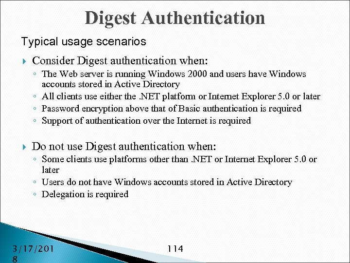 Digest Authentication Typical usage scenarios Consider Digest authentication when: ◦ The Web server is