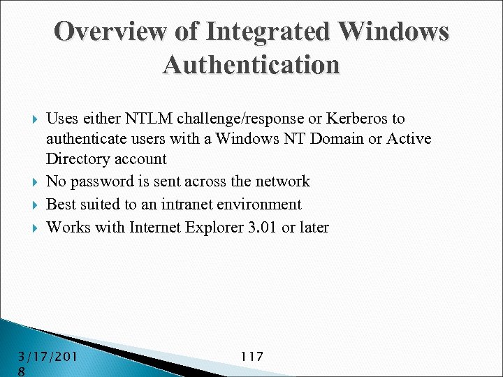Overview of Integrated Windows Authentication Uses either NTLM challenge/response or Kerberos to authenticate users