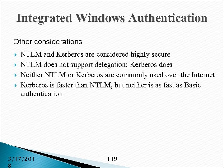 Integrated Windows Authentication Other considerations NTLM and Kerberos are considered highly secure NTLM does