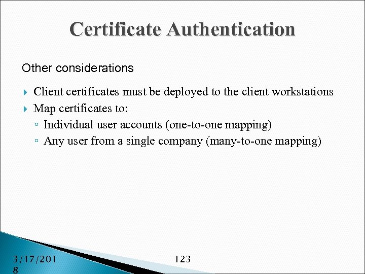 Certificate Authentication Other considerations Client certificates must be deployed to the client workstations Map