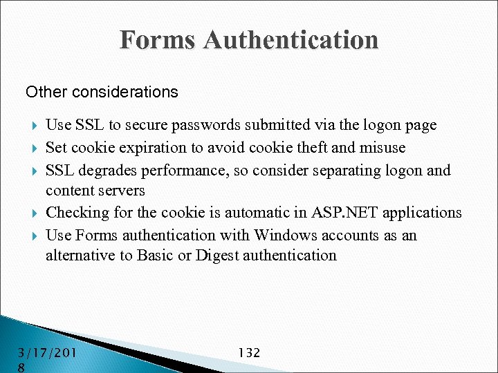 Forms Authentication Other considerations Use SSL to secure passwords submitted via the logon page