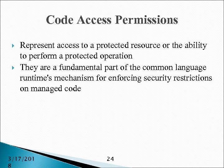 Code Access Permissions Represent access to a protected resource or the ability to perform