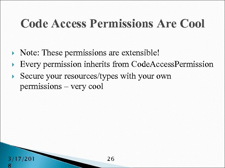 Code Access Permissions Are Cool Note: These permissions are extensible! Every permission inherits from