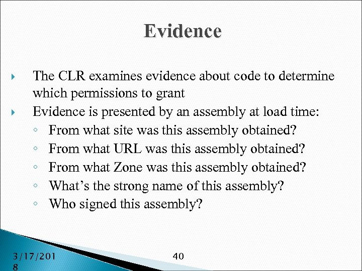 Evidence The CLR examines evidence about code to determine which permissions to grant Evidence