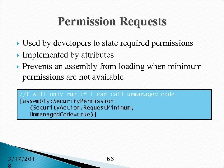 Permission Requests Used by developers to state required permissions Implemented by attributes Prevents an