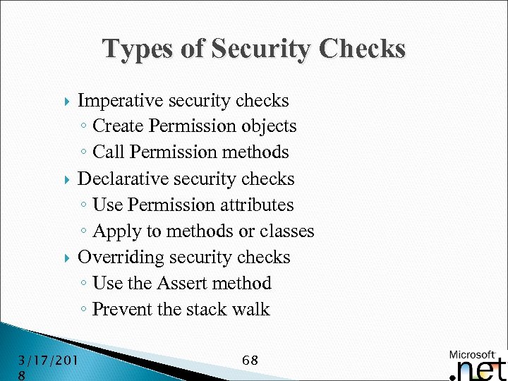 Types of Security Checks Imperative security checks ◦ Create Permission objects ◦ Call Permission