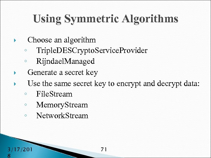 Using Symmetric Algorithms Choose an algorithm ◦ Triple. DESCrypto. Service. Provider ◦ Rijndael. Managed
