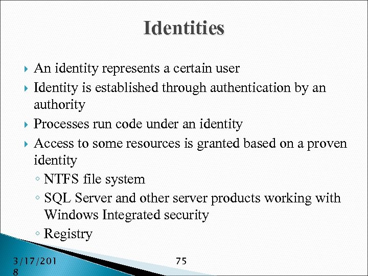 Identities An identity represents a certain user Identity is established through authentication by an