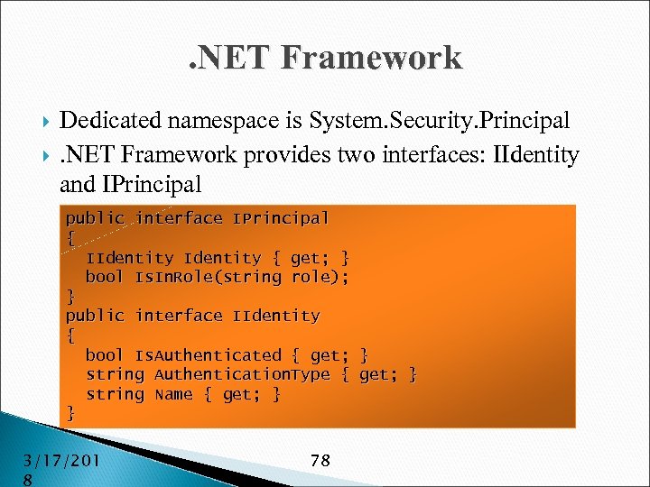 . NET Framework Dedicated namespace is System. Security. Principal. NET Framework provides two interfaces: