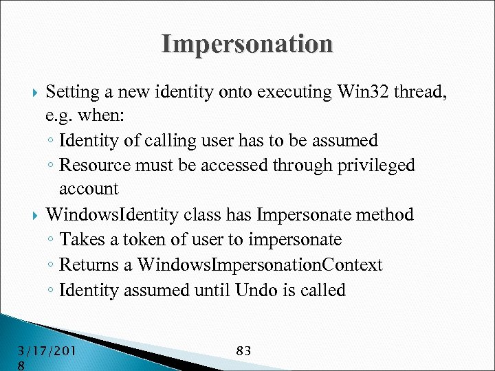 Impersonation Setting a new identity onto executing Win 32 thread, e. g. when: ◦
