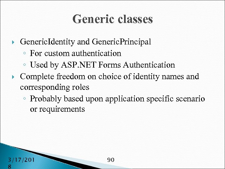 Generic classes Generic. Identity and Generic. Principal ◦ For custom authentication ◦ Used by
