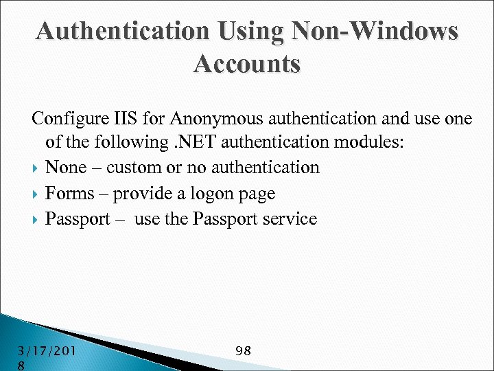 Authentication Using Non-Windows Accounts Configure IIS for Anonymous authentication and use one of the