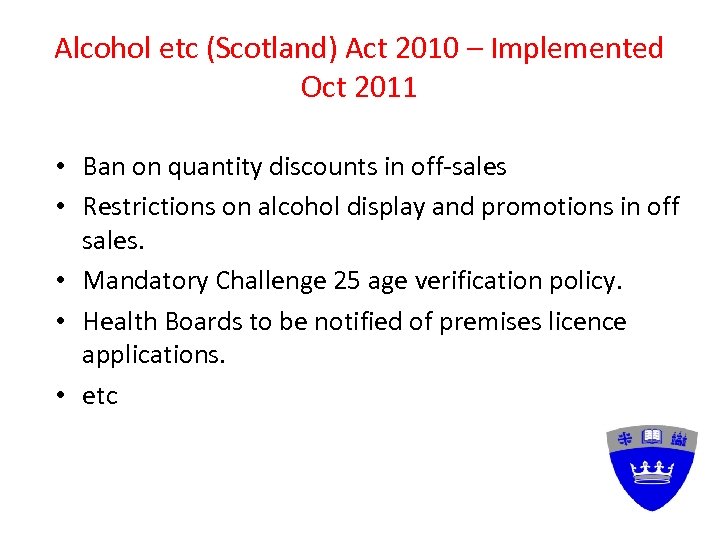 Alcohol etc (Scotland) Act 2010 – Implemented Oct 2011 • Ban on quantity discounts