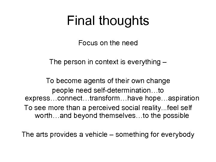 Final thoughts Focus on the need The person in context is everything – To