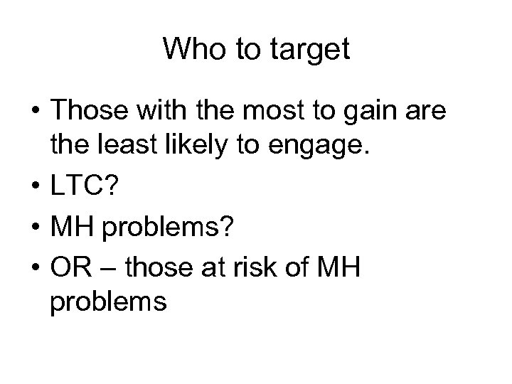 Who to target • Those with the most to gain are the least likely