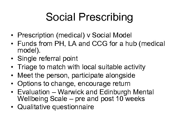 Social Prescribing • Prescription (medical) v Social Model • Funds from PH, LA and