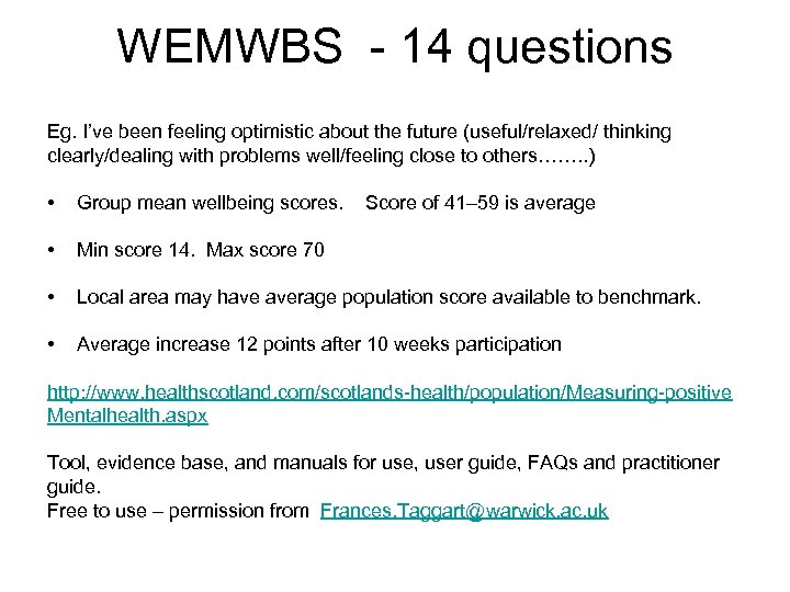 WEMWBS - 14 questions Eg. I’ve been feeling optimistic about the future (useful/relaxed/ thinking