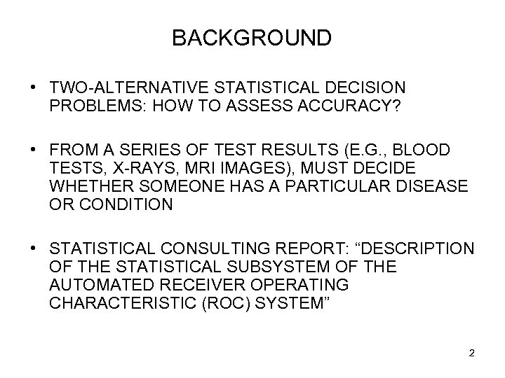 BACKGROUND • TWO-ALTERNATIVE STATISTICAL DECISION PROBLEMS: HOW TO ASSESS ACCURACY? • FROM A SERIES