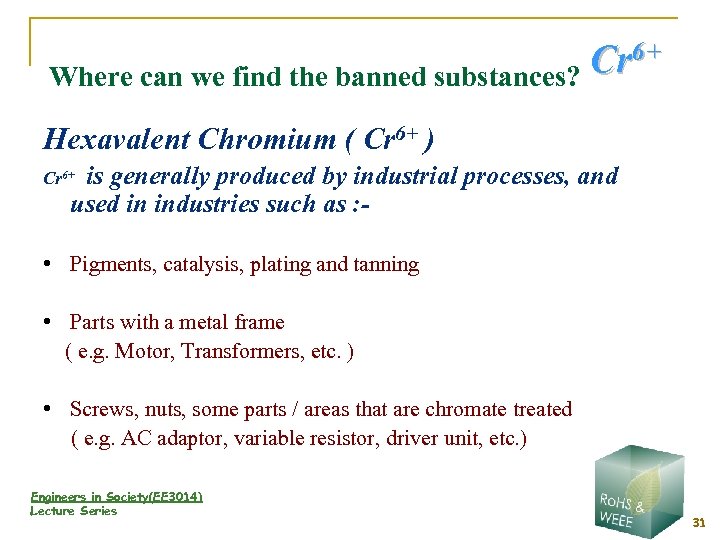 Cr 6+ Where can we find the banned substances? Hexavalent Chromium ( Cr 6+