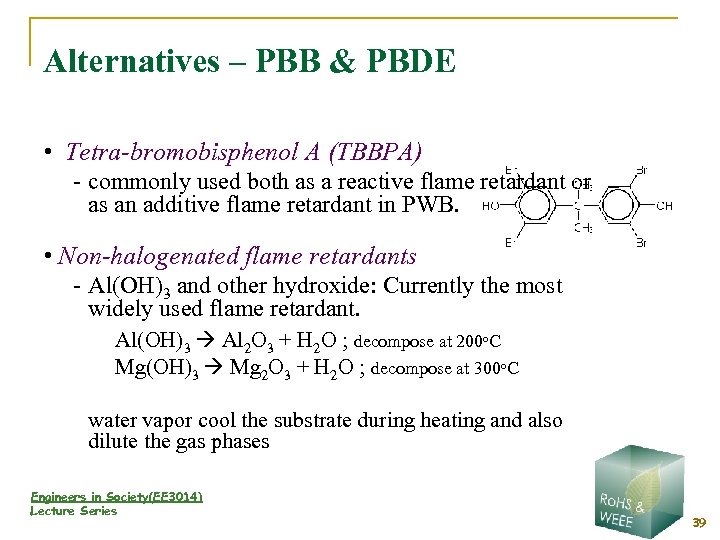 Alternatives – PBB & PBDE • Tetra-bromobisphenol A (TBBPA) - commonly used both as