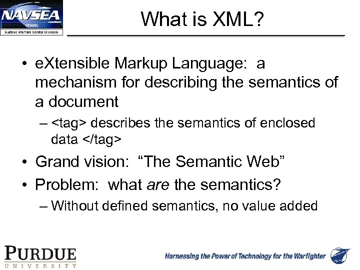 What is XML? • e. Xtensible Markup Language: a mechanism for describing the semantics