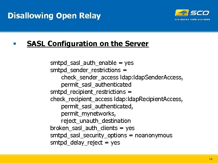 Disallowing Open Relay § SASL Configuration on the Server smtpd_sasl_auth_enable = yes smtpd_sender_restrictions =