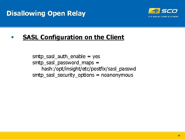 Disallowing Open Relay § SASL Configuration on the Client smtp_sasl_auth_enable = yes smtp_sasl_password_maps =