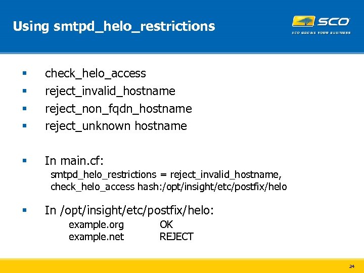 Using smtpd_helo_restrictions § § check_helo_access reject_invalid_hostname reject_non_fqdn_hostname reject_unknown hostname § In main. cf: smtpd_helo_restrictions