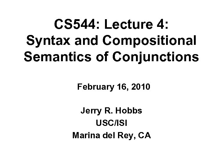 CS 544: Lecture 4: Syntax and Compositional Semantics of Conjunctions February 16, 2010 Jerry