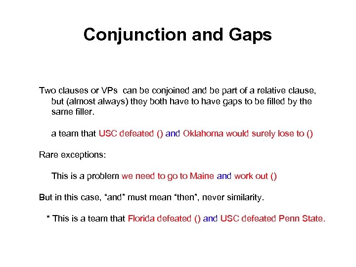 Conjunction and Gaps Two clauses or VPs can be conjoined and be part of