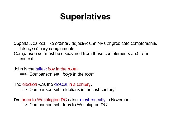 Superlatives look like ordinary adjectives, in NPs or predicate complements, taking ordinary complements. Comparison