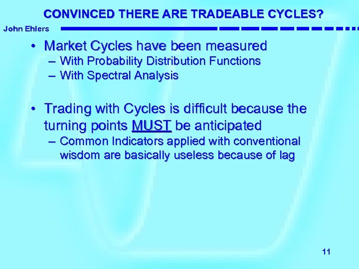 CONVINCED THERE ARE TRADEABLE CYCLES? John Ehlers • Market Cycles have been measured –