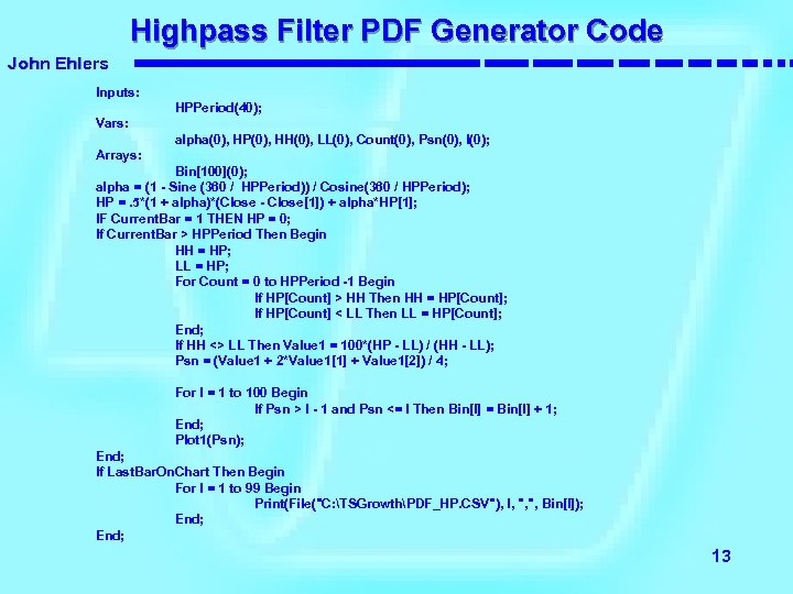 Highpass Filter PDF Generator Code John Ehlers Inputs: HPPeriod(40); Vars: alpha(0), HP(0), HH(0), LL(0),