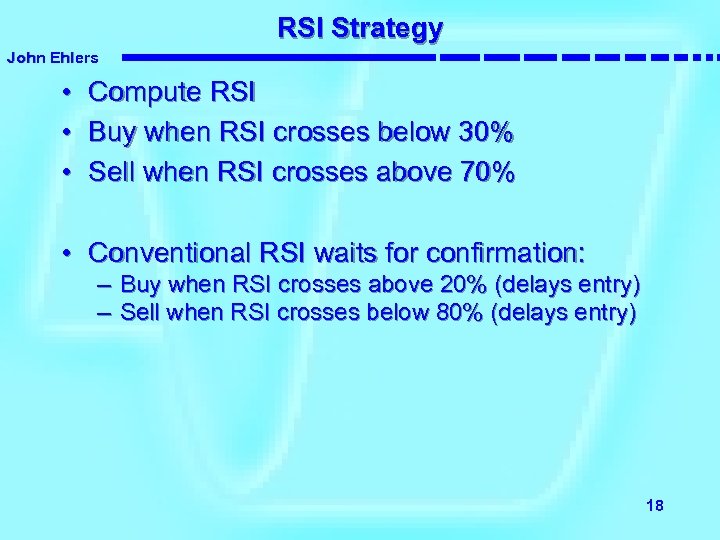 RSI Strategy John Ehlers • Compute RSI • Buy when RSI crosses below 30%
