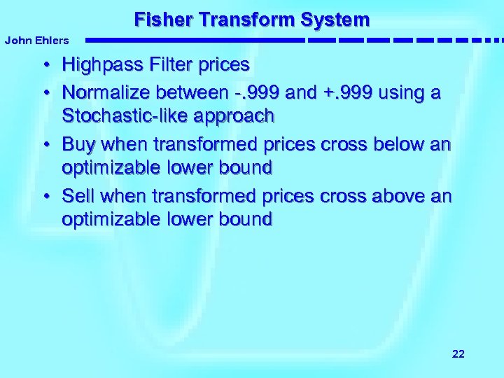 Fisher Transform System John Ehlers • Highpass Filter prices • Normalize between -. 999