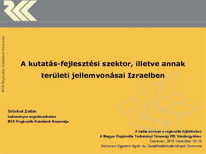 MTA Regionális Kutatások Központja A kutatás-fejlesztési szektor, illetve annak területi jellemvonásai Izraelben Grünhut Zoltán