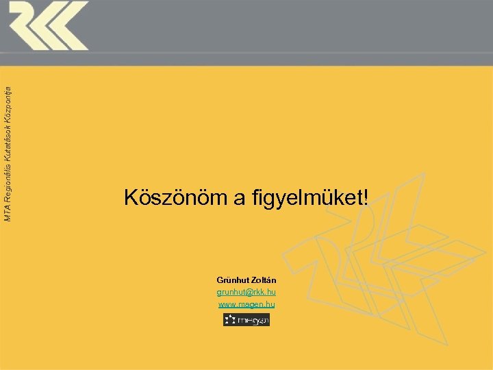 MTA Regionális Kutatások Központja Köszönöm a figyelmüket! Grünhut Zoltán grunhut@rkk. hu www. magen. hu