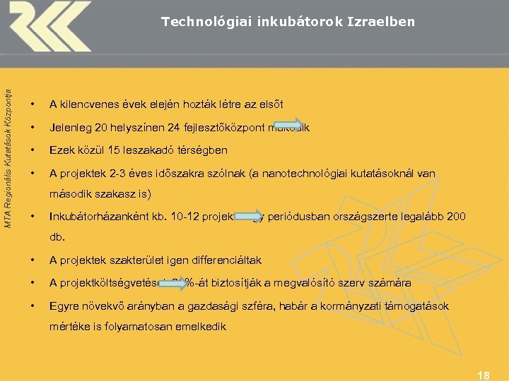 MTA Regionális Kutatások Központja Technológiai inkubátorok Izraelben • A kilencvenes évek elején hozták létre