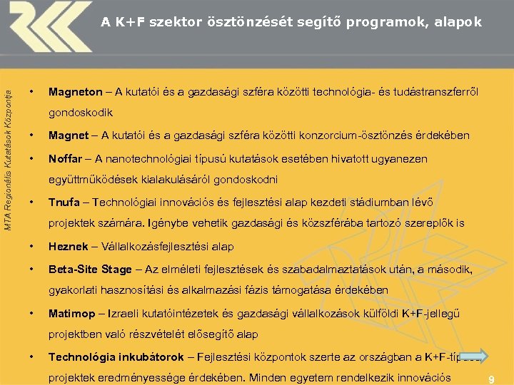 MTA Regionális Kutatások Központja A K+F szektor ösztönzését segítő programok, alapok • Magneton –