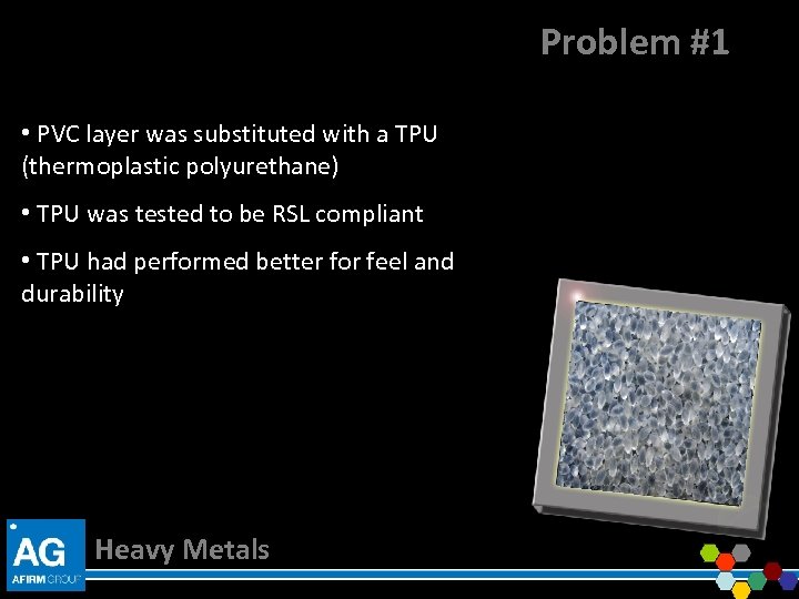 Problem #1 • PVC layer was substituted with a TPU (thermoplastic polyurethane) • TPU