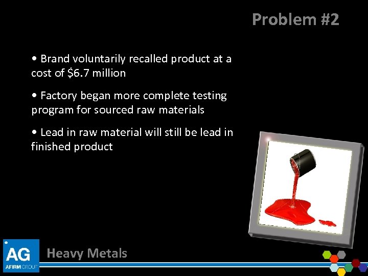 Problem #2 • Brand voluntarily recalled product at a cost of $6. 7 million