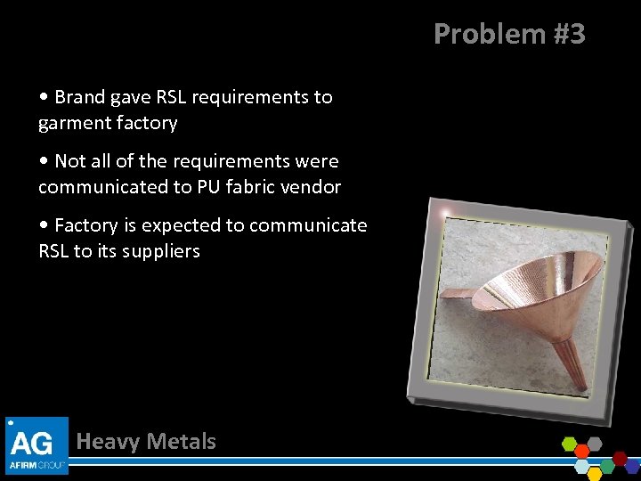 Problem #3 • Brand gave RSL requirements to garment factory • Not all of
